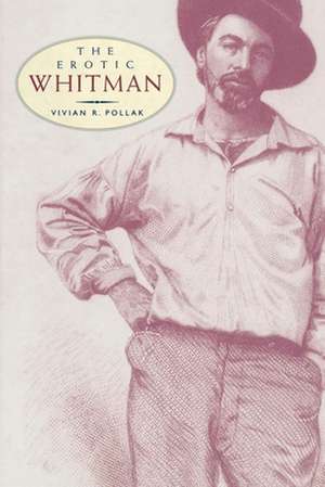 The Erotic Whitman de Vivian R Pollack