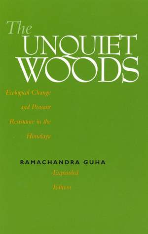 The Unquiet Woods – Ecological Change & Peasant Resistance in the Himalaya de Ramachandra Guha