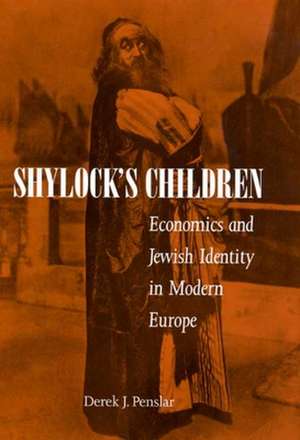 Shylock′s Children – Economics & Jewish Identity in Modern Europe de Derek J Penslar