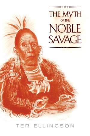 The Myth of the Noble Savage de Ter Ellingson