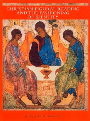 Christion Figural Reading & the Fashioning of Identity de John David Dawson