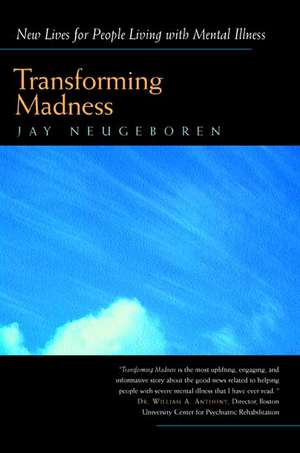 Transforming Madness – New Lives for People Living with Mental Illness de Jay Neugeboren