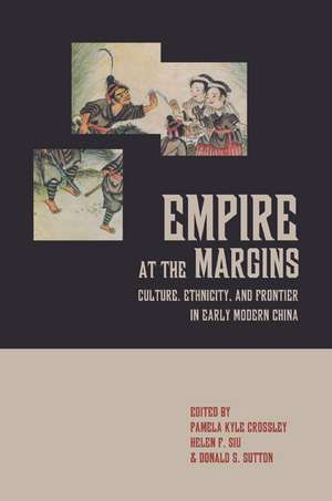 Empire at the Margins – Culture, Ethnicity, and Frontier in Early Modern China de Pamela Kyle Crossley