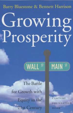 Growing Prosperity – The Battle for Growth with Equity in the Twenty–First Century de Barry Bluestone