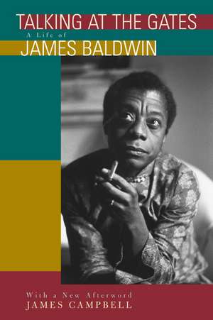 Talking at the Gates: A Life of James Baldwin de James Campbell