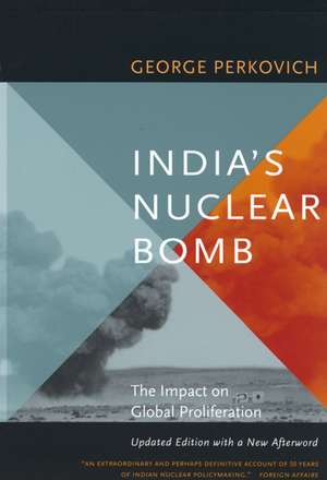 India′s Nuclear Bomb – The Impact on Global Proliferation Updated edition de George Perkovich