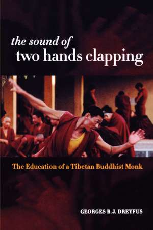 The Sound of Two Hands Clapping – The Education of a Tibetan Buddhist Monk de Georges B J Dreyfus