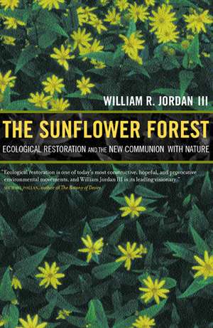 The Sunflower Forest – Ecological Restoration & the New Communion with Nature de William R. Jordan