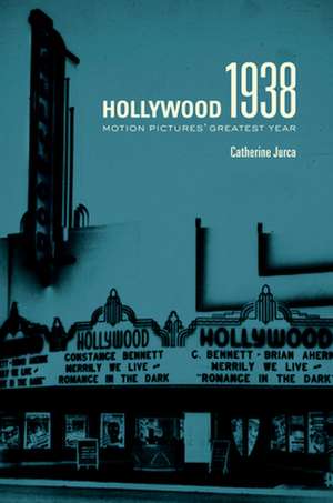 Hollywood 1938 – Motion Pictures′ Greatest Year de Catherine Jurca