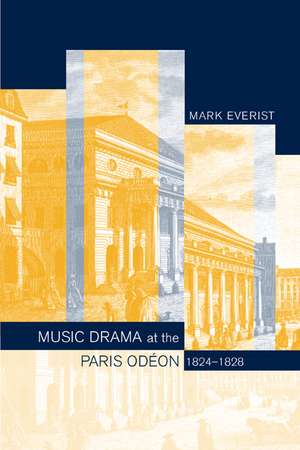 Music Drama at the Paris Odeon 1824 – 1828 de Mark Everist