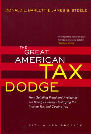 The Great American Tax Dodge – How Spiralling Fraud & Avoidance are Killing Fairness, Destroying the Income Tax & Costing You de Donald L Barlett