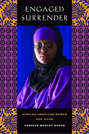 Engaged Surrender – African American Women and Islam de Carolyn Moxley Rouse