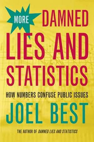 More Damned Lies and Statistics – How Numbers Confuse Public Issues de Joel Best