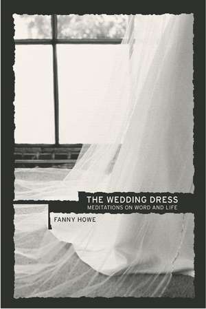 The Wedding Dress – Mediations on Word and Life de Fanny Howe