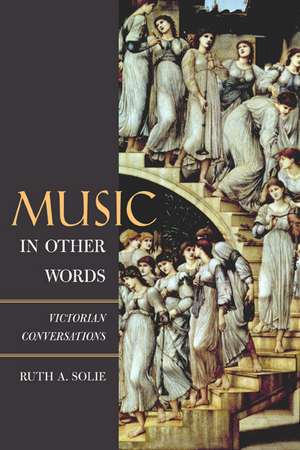 Music in Other Words – Victorian Conversations de Ruth A. Solie