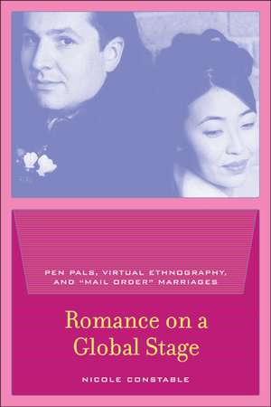 Romance on a Global Stage – Pen Pals, Virtual Ethnography, and Mail Order Marriages de Nicole Constable