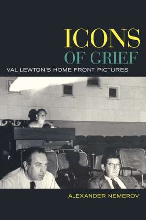 Icons of Grief – Val Lewton′s Home Front Pictures de Alexander Nemerov