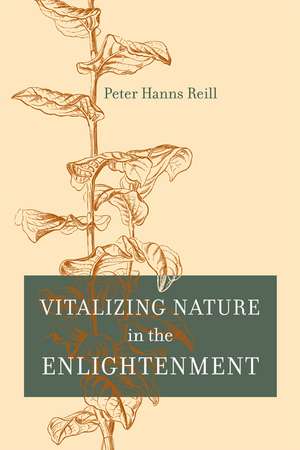 Vitalizing Nature in the Enlightenment de PETER H. REILL