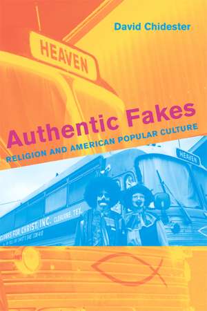 Authentic Fakes – Religion and American Popular Culture de David Chidester