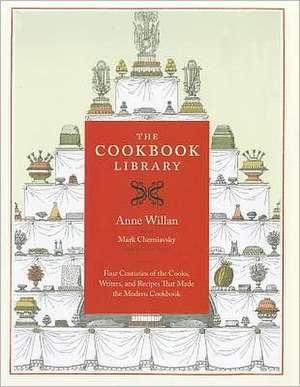 The Cookbook Library – Four Centuries of the Cooks , Writers and Recipes That Made the Modern Cookbook de Anne Willan