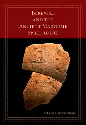 Berenike and the Ancient Maritime Spice Route de Steven Sidebotham