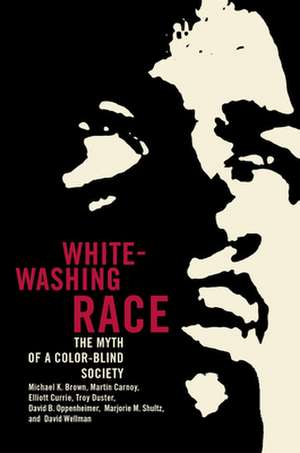 Whitewashing Race – The Myth of a Color–Blind Society de Michael K Brown