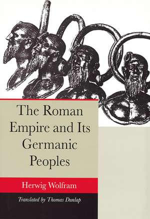 The Roman Empire and Its Germanic Peoples de Herwig Wolfram