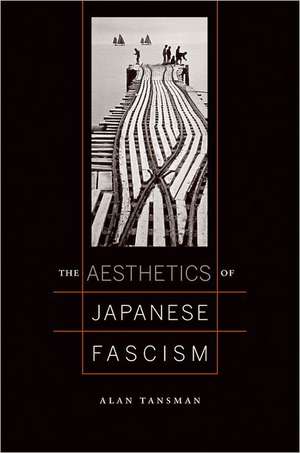 The Aesthetics of Japanese Facism de Alan Tansman