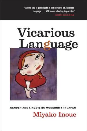 Vicarious Language – Gender and Linguistic Modernity in Japan de Miyako Inoue