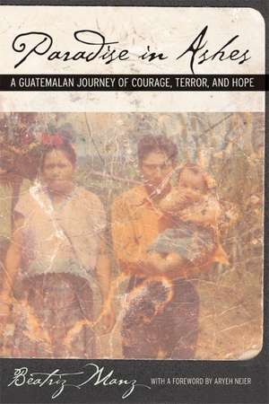 Papradise in Ashes – A Guatemalan Journey of Courage, Terror, and Hope de Beatriz Manz