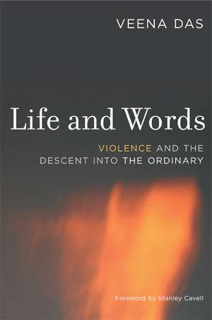 Life and Words – Violence and the Descent into the Ordinary de Veena Das