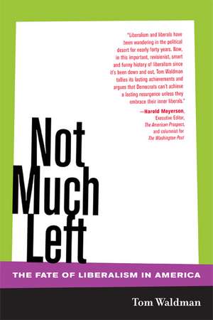 Not Much Left – The Fate of Liberalism in America de Tom Waldman