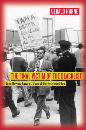 The Final Victim of the Blacklist – John Howard Lawson, Dean of the Hollywood Ten de Gerald Horne