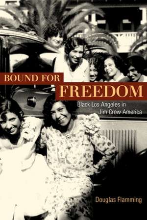 Bound for Freedom – Black Los Angeles in Jim Crow America de Douglas Flamming