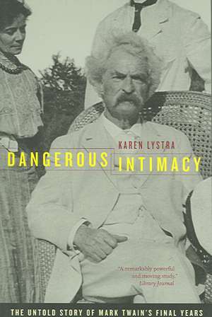 Dangerous Intimacy – The Untold Story of Mark Twain′s Final Years de Karen Lystra