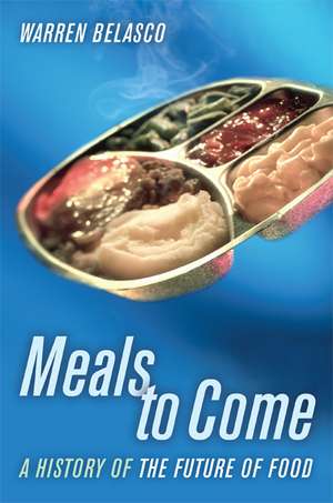 Meals to Come – A History of the Future of Food de Warren Belasco