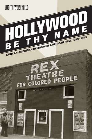 Hollywood Be Thy Name – African American Religion in American Film 1929–1949 de Judith Weisenfeld