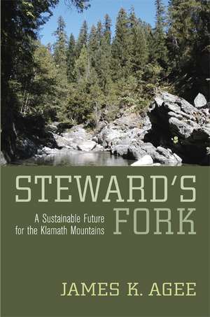 Steward′s Fork – A Sustainable Future for the Klamath Mountains de James K Agee