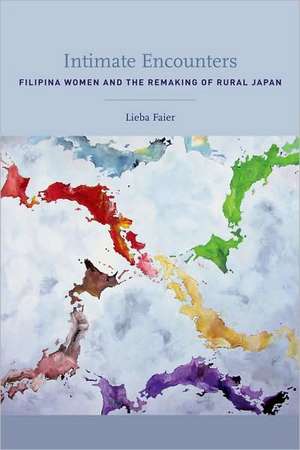 Intimate Encounters – Filipina Women and the Remaking of Rural Japan de Lieba Faier