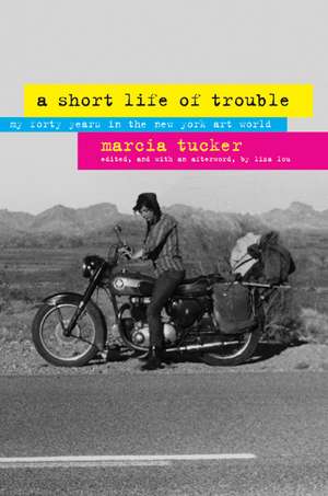 A Short Life of Trouble – My Forty Years in the New York Art World de Marcia Tucker