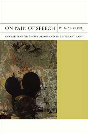 On Pain of Speech – Fantasies of the First Order and the Literary Rant de Dina Al–kassim