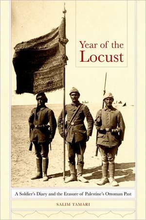 Year of the Locust – A Soldier′s Diary and the Erasure of Palestine′s Ottoman Past de Salim Tamari