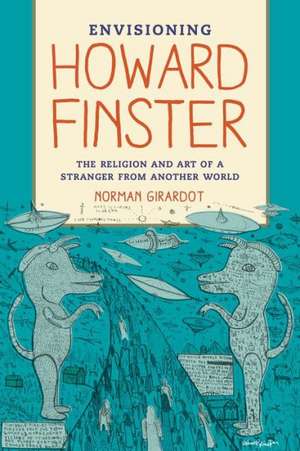 Envisioning Howard Finster – The Religion and Art of a Stranger from Another World de Norman J. Girardot