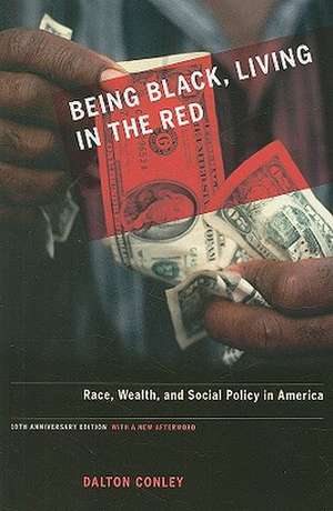 Being Black, Living in the Red – Race, Wealth and Social Policy in America – 10th Anniversary Edition de Dalton Conley