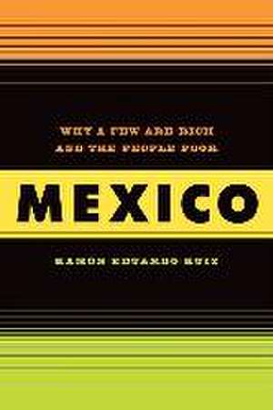 Mexico – Why A Few Are Rich and the People Poor de Ramon Eduardo Ruiz