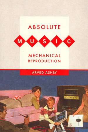 Absolute Music, Mechanical Reproduction de Arved Ashby