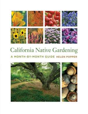 California Native Gardening – A Month–By–Month Guide de Helen Popper