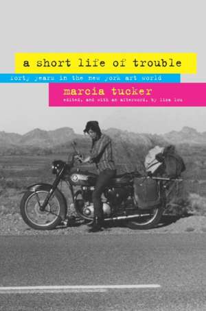 A Short Life of Trouble – Forty Years in the New York Art World de Marcia Tucker