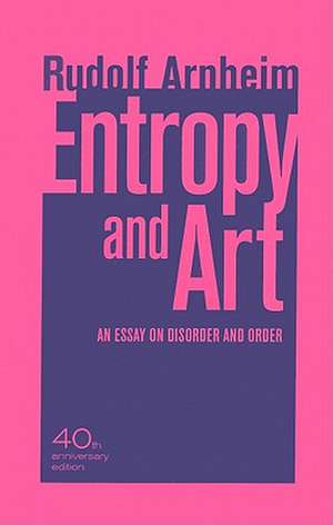 Entropy and Art – An Essay on Disorder and Order – 40th Anniversary Edition de Rudolf Arnheim