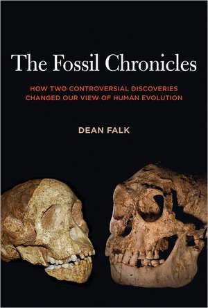 The Fossil Chronicles – How Two Controversial Discoveries Changed Our View of Human Evolution de Dean Falk